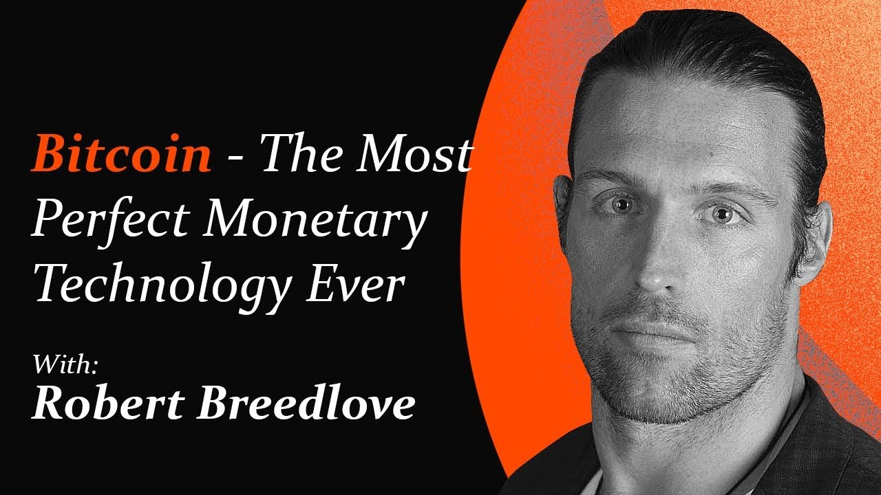 Why Bitcoin is the Most Perfect Monetary Technology Ever | Robert Breedlove