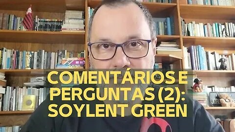 COMENTÁRIOS E PERGUNTAS (2): SOYLENT GREEN