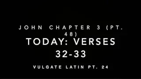 John Ch 3 Part 48 Verses 32–33 (Vulgate 24)