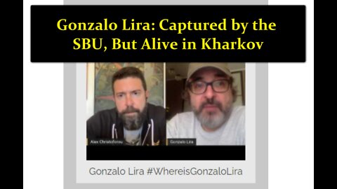 (April 22, 2022) Gonzalo Lira: Captured By the Ukraine Special Police Force and Alive in Kharkov