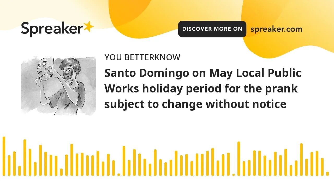 Santo Domingo on May Local Public Works holiday period for the prank subject to change without notic