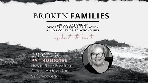 Broken Families Ep 26 - Self-love, Setting Boundaries And Processing Tough Emotions w/ Pat Honiotes