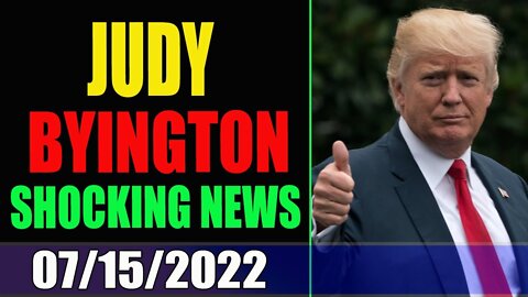 JUDY BYINGTON INTEL & RESTORED REPUBLIC INTEL UPDATE TODAY 07/15/2022