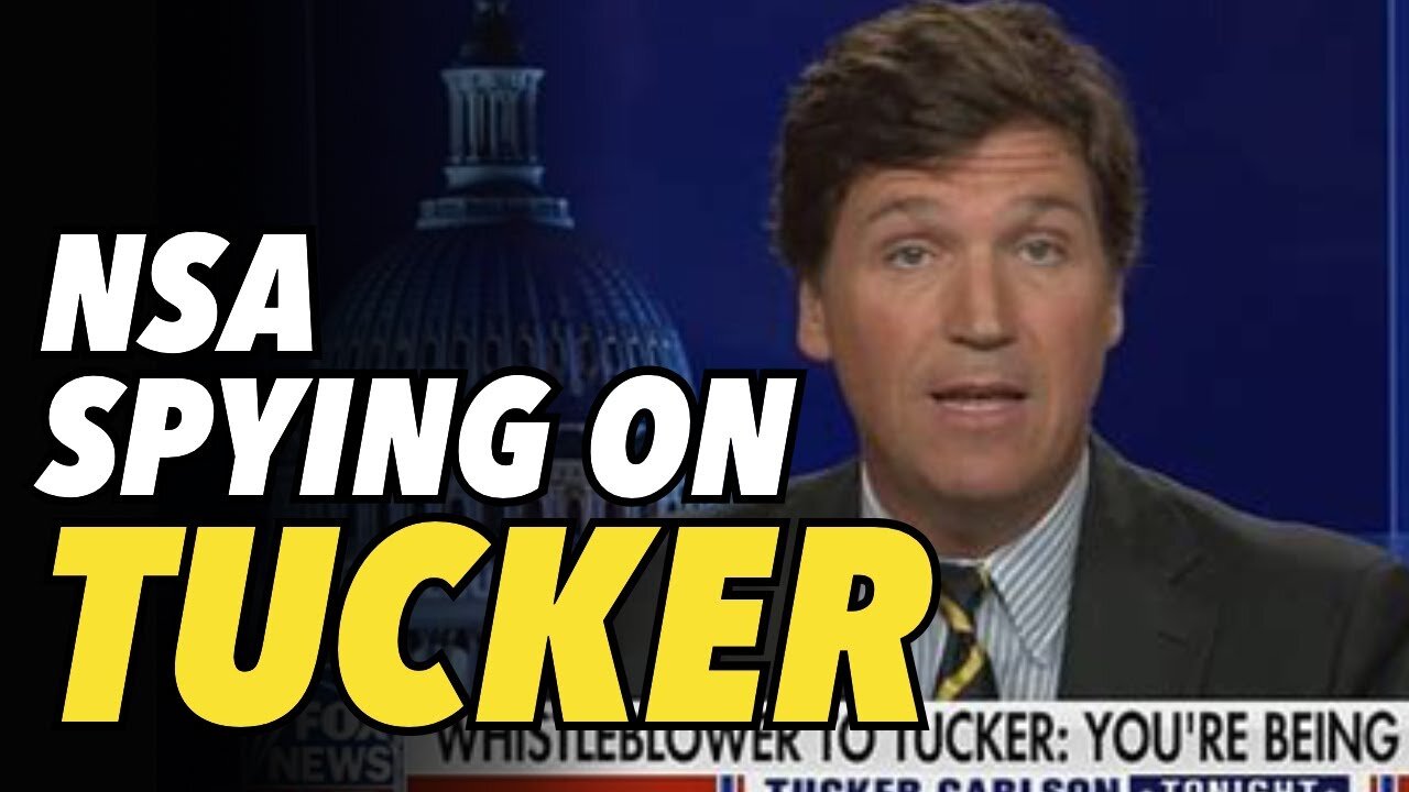 Tucker Carlson claims NSA spying on him and his show