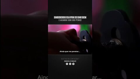 EMBEBEDOU ELA PRA SE DAR BEM E ACABOU SEM SEU P3NIS