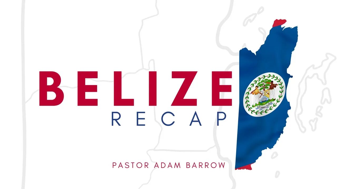 BELIZE RECAP | Pastor Adam Barrow | The River FCC | 8.27.2023