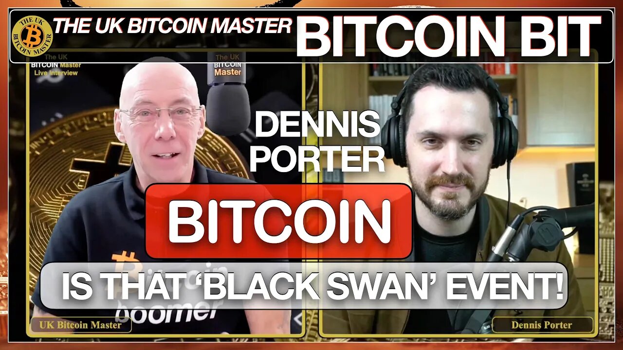 DENNIS PORTER SAYS - BITCOIN WILL BE THAT 'NEXT BLACK SWAN' EVENT NOT THE OTHER WAY AROUND!