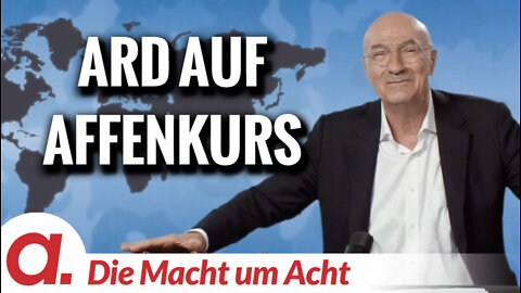 Die Macht um Acht (107) „ARD auf Affenkurs“