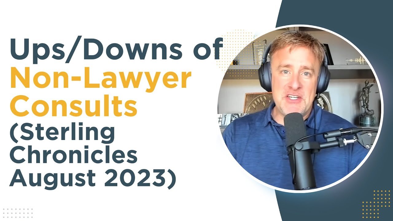 Ups/Downs of Non-Lawyer Consults & Changing the Client Experience [Sterling Chronicles August 2023]