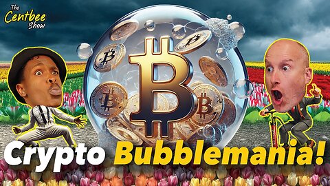 The Centbee Show 59 - Crypto Bubblemania!