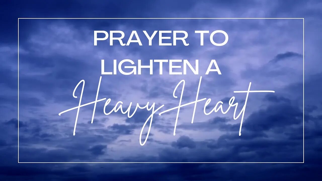 Minute Prayer. Lighten a Heavy Heart