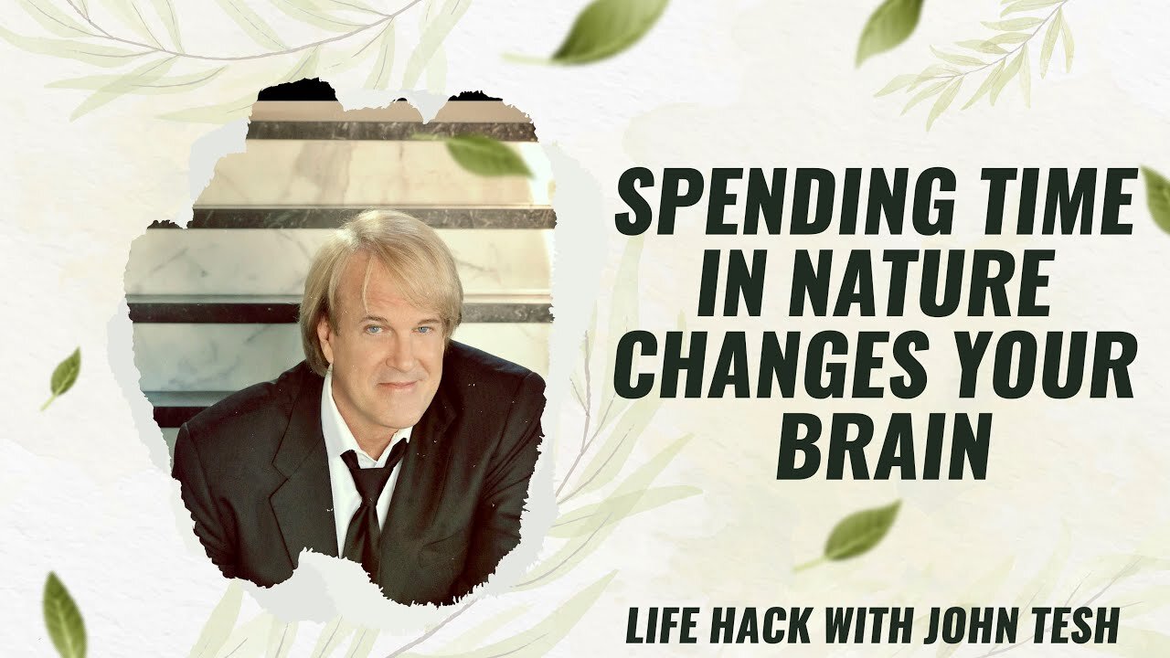 Spending Time in Nature Changes Your Brain - Life Hack with John Tesh