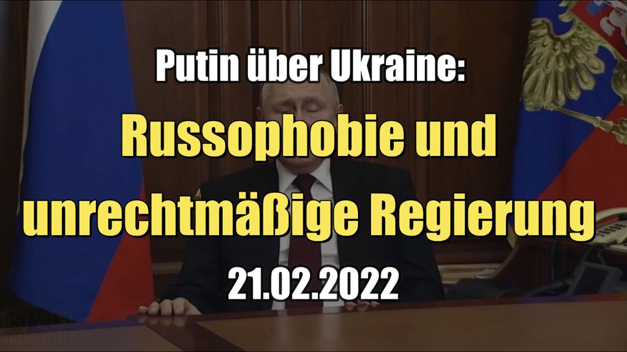 Putin über Ukraine: Russophobie und unrechtmäßige Regierung (21.02.2022)