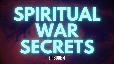 Unveiling the Secrets of a Spiritual Warfare Episode 4