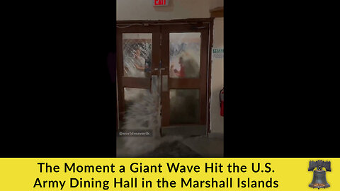 The Moment a Giant Wave Hit the U.S. Army Dining Hall in the Marshall Islands