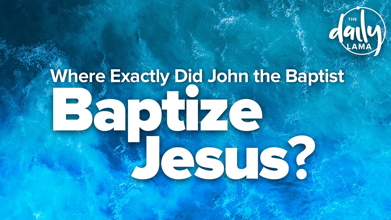 Where Exactly Did John the Baptist, Baptize Jesus?