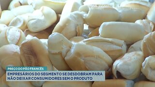 Preço Pão Francês: Empresários do segmento se desdobram para não deixar consumidores sem o produto