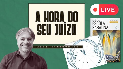 LIÇÃO 6 - A hora do Seu juízo - Leandro Quadros - Lição da Escola Sabatina de hoje - 2023