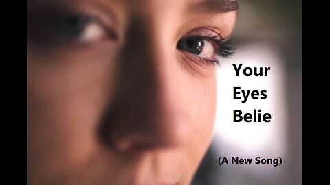 Your Eyes Belie (A New Song)