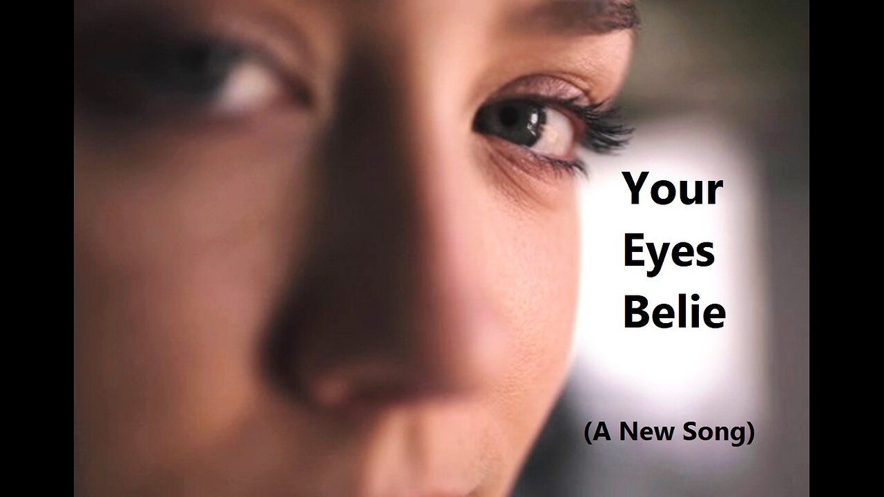 Your Eyes Belie (A New Song)