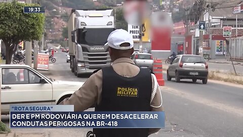 "Rota Segura": DER e PM Rodoviária querem Desacelerar Condutas Perigosas na BR-418.