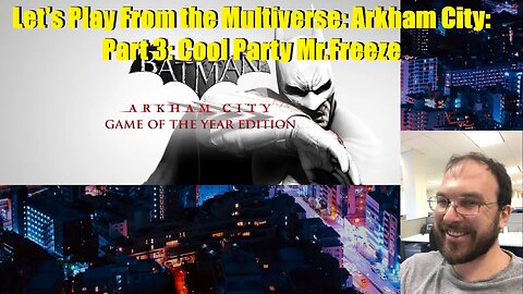 Let's Play from the Mutiverse: Arkham City: Part 3: Cool Party Mr. Freeze