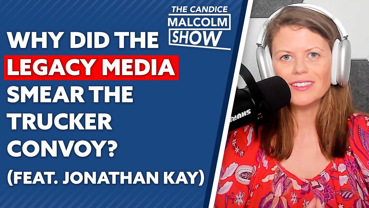 Why did the legacy media smear the Freedom Convoy? (Ft. Jonathan Kay)