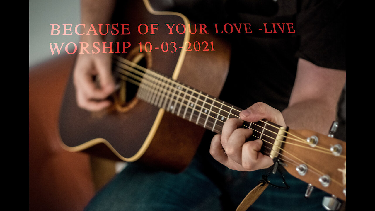 Because of your love( God has given us much through the gift of Jesus Christ )