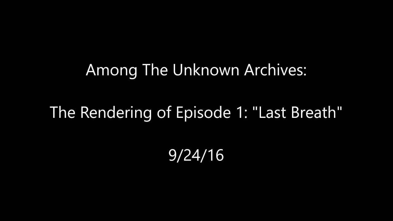 Among The Unknown Archives | The Rendering of Episode 1: "Last Breath" 9/24/16