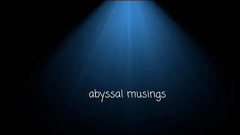 Abyssal Musings #2