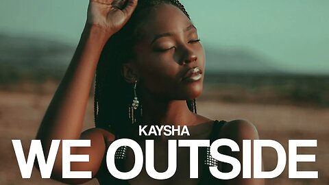 Kaysha - We Outside