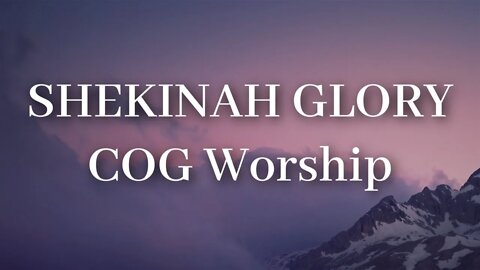 Shekinah Glory - COG Worship LYRICS VIDEO