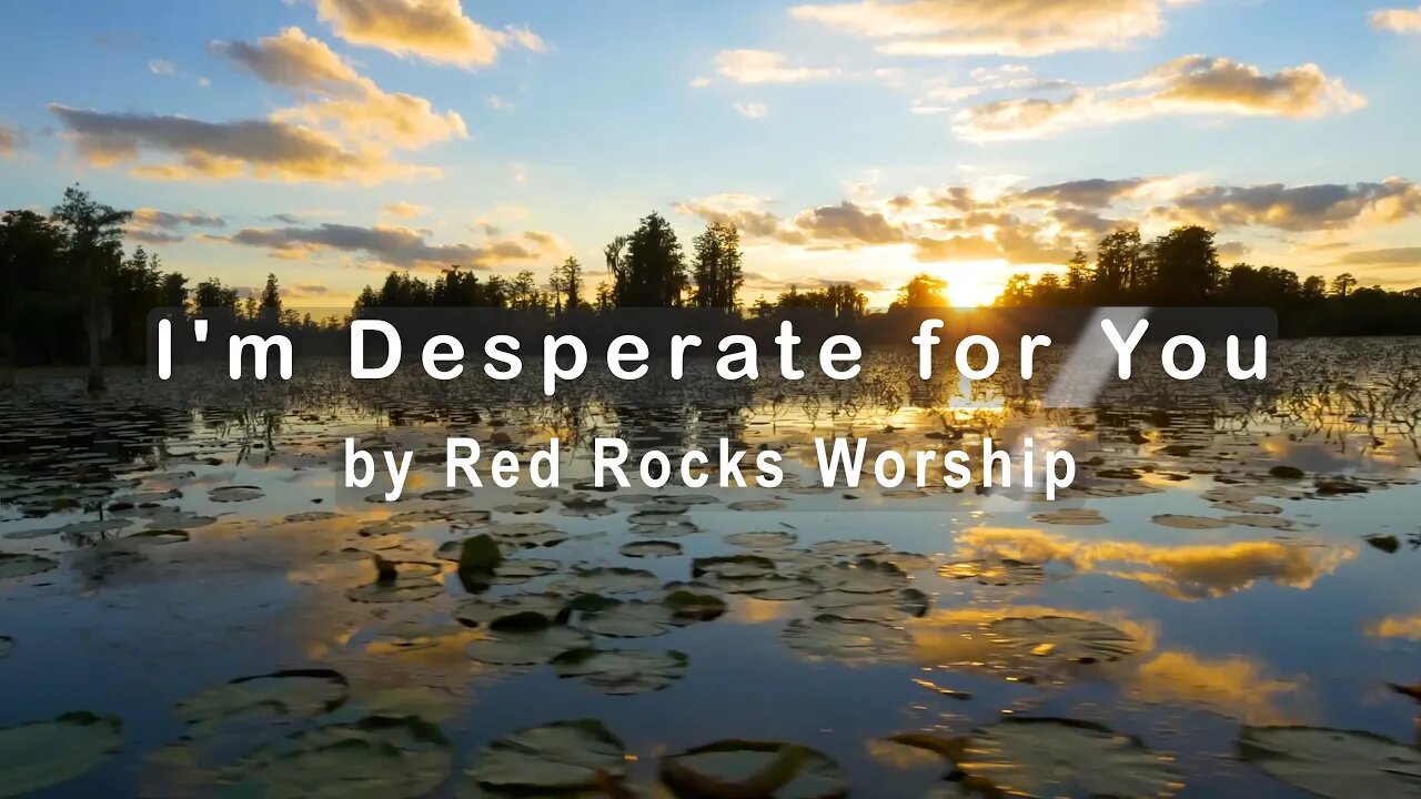 I'm Desperate for You by Red Rocks Worship (4K UHD with Lyrics/Subtitles)