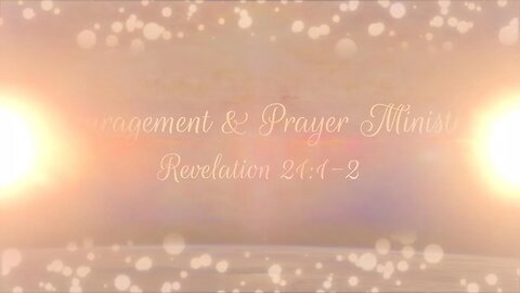 Encouragement & Prayer Ministries - Revelation 21:1-2