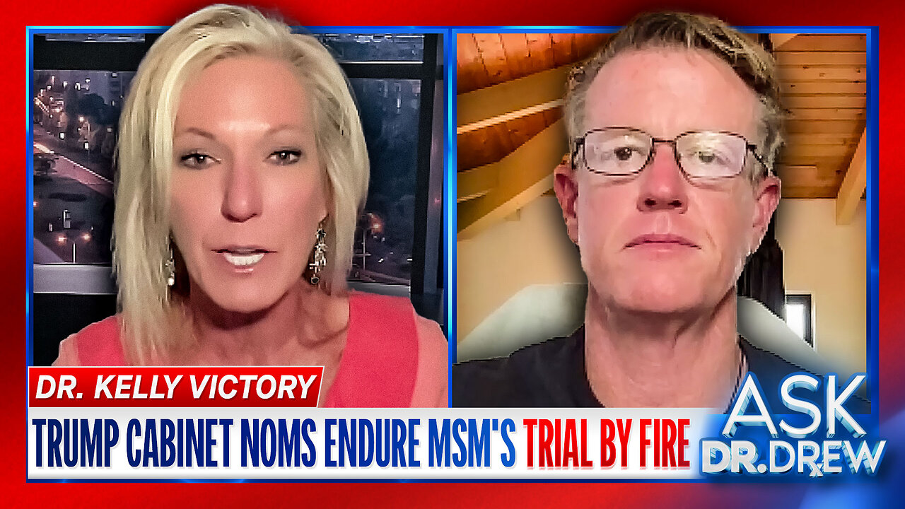 Dr. Kelly Victory & Ed Dowd: Trump's Cabinet Nominations Endure MSM's Trial By Fire – Ask Dr. Drew