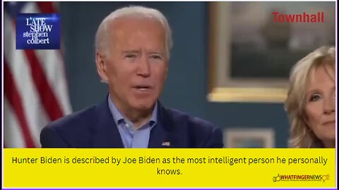 Hunter Biden is described by Joe Biden as the most intelligent person he personally knows.