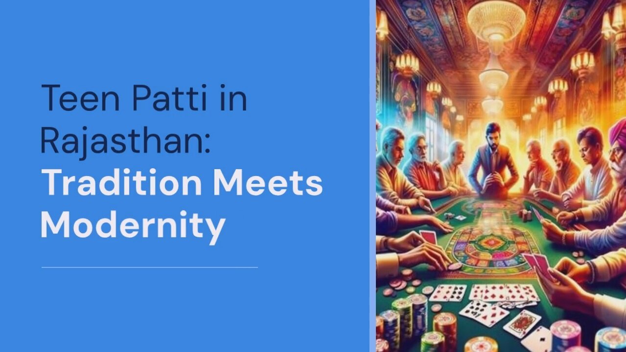 Teen Patti in Rajasthan: Tradition Meets Modernity