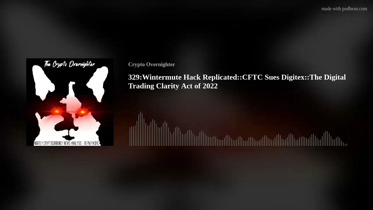 329:Wintermute Hack Replicated::CFTC Sues Digitex::The Digital Trading Clarity Act of 2022