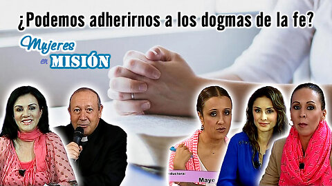 ¿Podemos adherirnos a los dogmas de la fe? - Mujeres en Misión