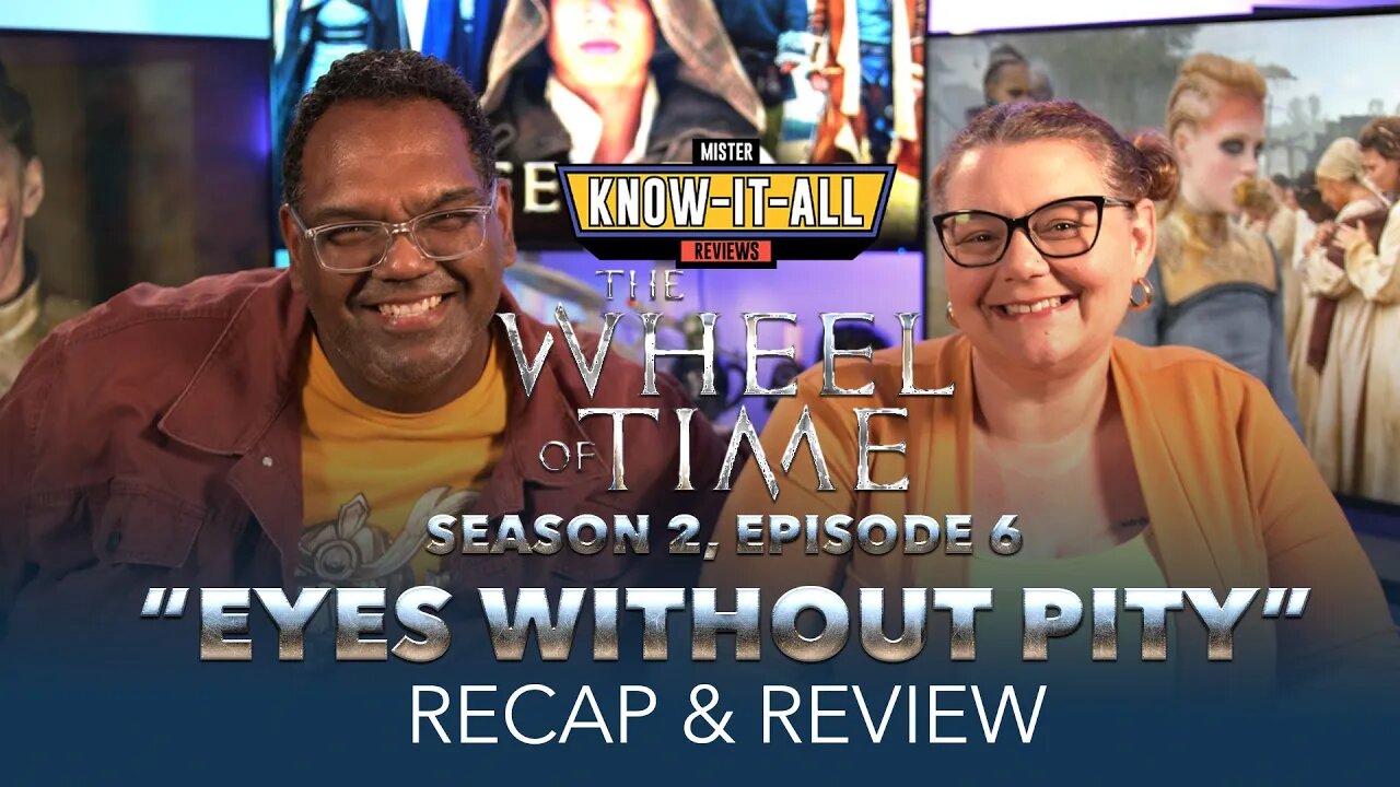 Wheel of Time Season 2 Episode 6 "Eyes Without Pity" Recap and Review | Mr. and Mrs. Know-It-All