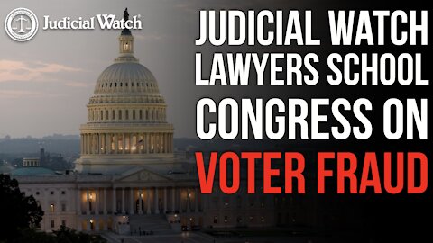 Judicial Watch Lawyers SCHOOL Congress on Voter Fraud