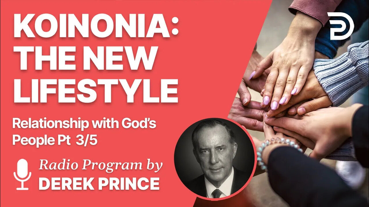 Relationship With God's People 3 of 5 - The New Lifestyle: Koinonia - Derek Prince