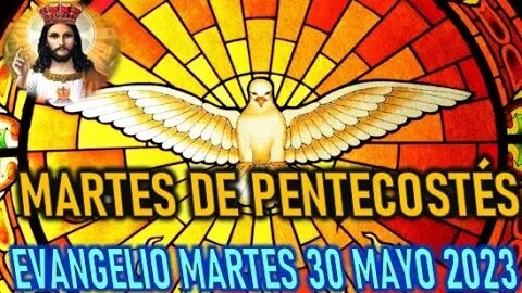 EL EVANGELIO DEL DÍA MARTES DE PENTECOSTES MARTES 30 MAYO 2023