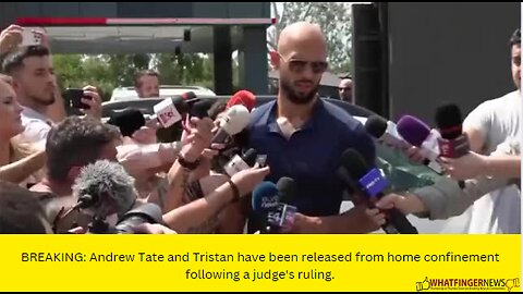 BREAKING: Andrew Tate and Tristan have been released from home confinement following a judge's