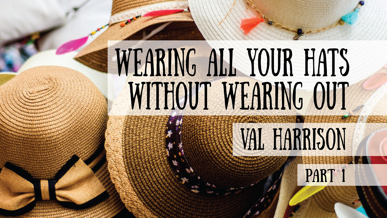 Wearing All Your Hats Without Wearing Out - Val Harrison, Part 1