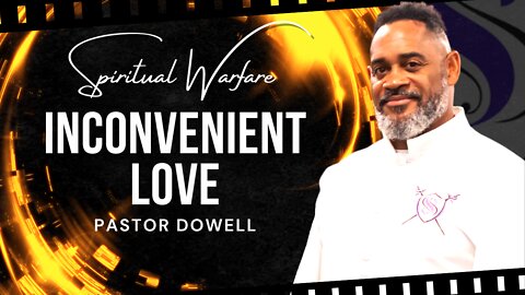 Inconvenient Love | Pastor Dowell