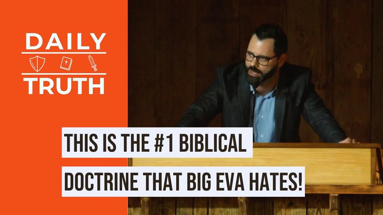 This Is The #1 Biblical Doctrine That Big Eva Hates!