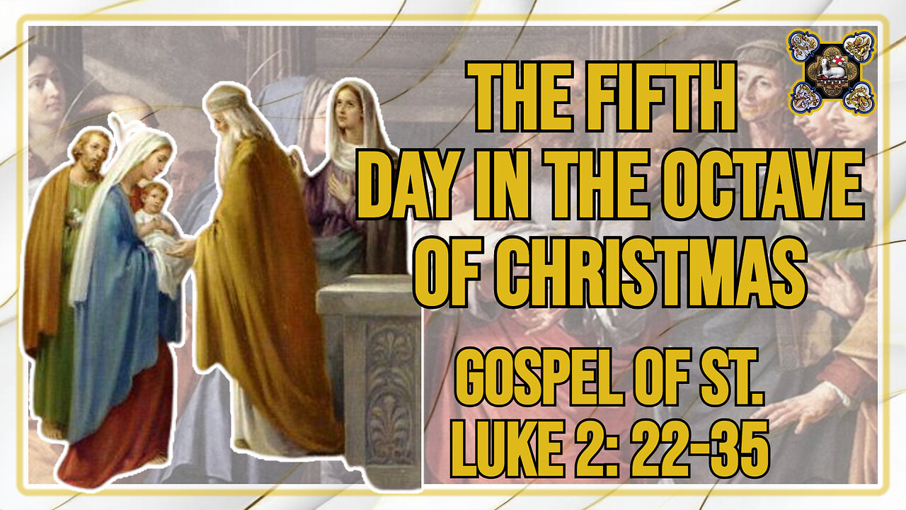 Comments on the Gospel of The Fifth Day in the Octave of Christmas Lk 2: 22-35