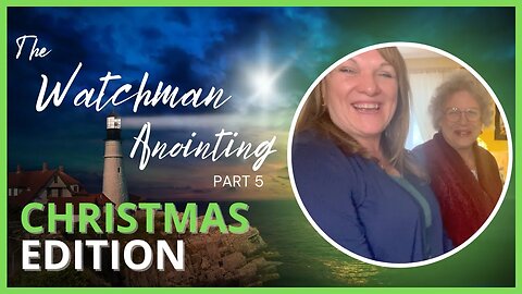 Part 5: The Watchman Anointing CHRISTMAS Edition with Susan White