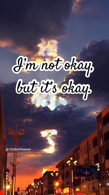 I'm not okay, but it's okay.